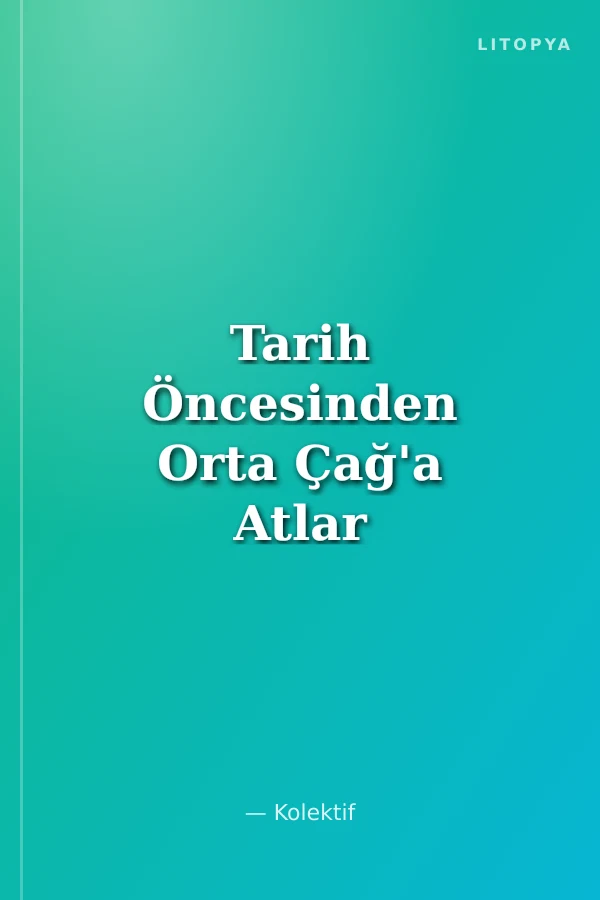 Tarih Öncesinden Orta Çağ'a Atlar
