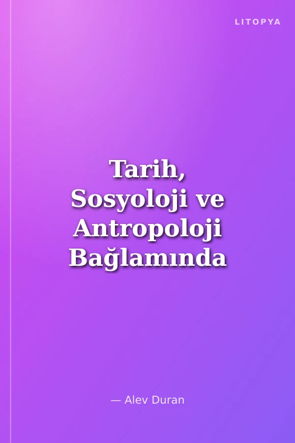Tarih, Sosyoloji ve Antropoloji Bağlamında İncelemeler