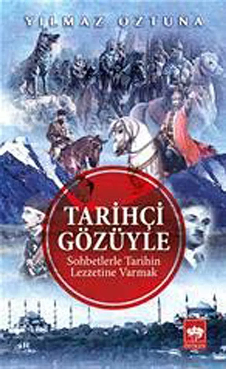 Tarihçi Gözüyle Sohbetlerle Tarihin Lezzetine Varmak