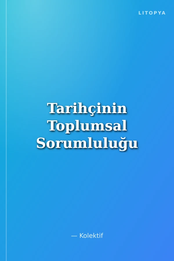 Tarihçinin Toplumsal Sorumluluğu
