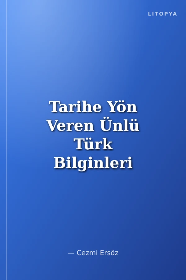 Tarihe Yön Veren Ünlü Türk Bilginleri - Dünyayi Keşfeden Bilginler