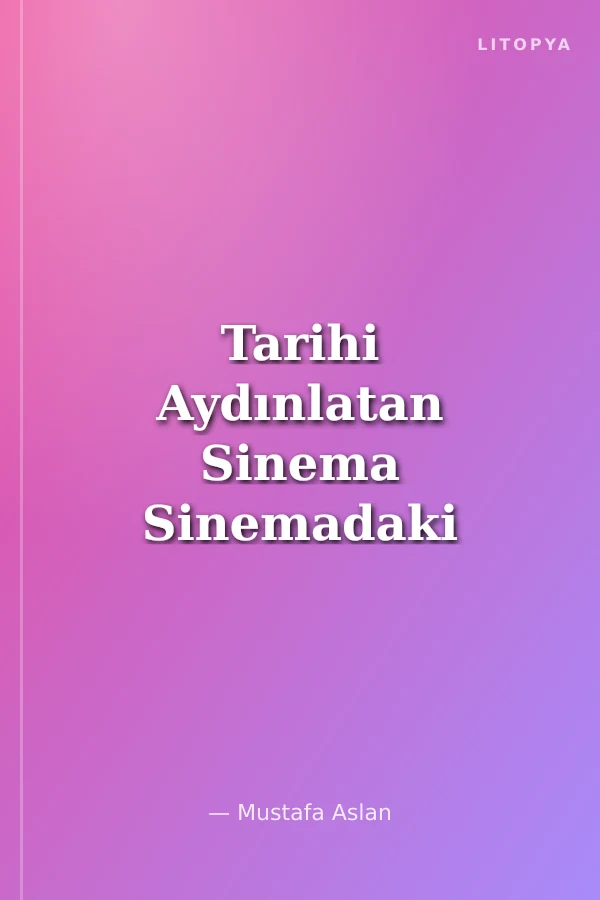 Tarihi Aydınlatan Sinema Sinemadaki Kültürlerarası Farklılıkların Tarih Algısındaki Rolleri