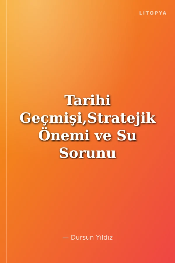 Tarihi Geçmişi,Stratejik Önemi ve Su Sorunu Açısından Akdeniz'in Doğusu