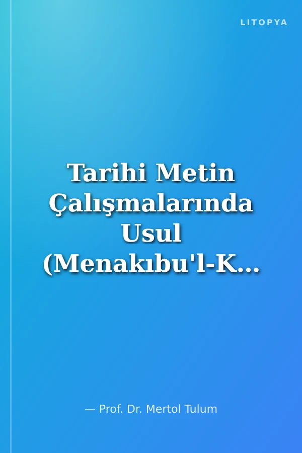 Tarihi Metin Çalışmalarında Usul (Menakıbu'l-Kudsiyye Üzerinde Bir Deneme)
