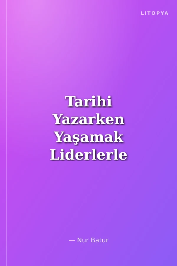 Tarihi Yazarken Yaşamak Liderlerle 35 Yıl