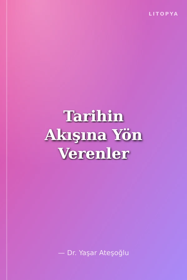 Tarihin Akışına Yön Verenler