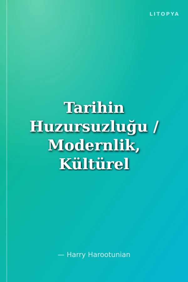 Tarihin Huzursuzluğu / Modernlik, Kültürel Pratik ve Gündelik Hayat Sorunu