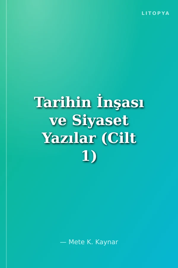 Tarihin İnşası ve Siyaset Yazılar (Cilt 1)