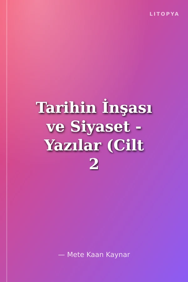 Tarihin İnşası ve Siyaset - Yazılar (Cilt 2 )