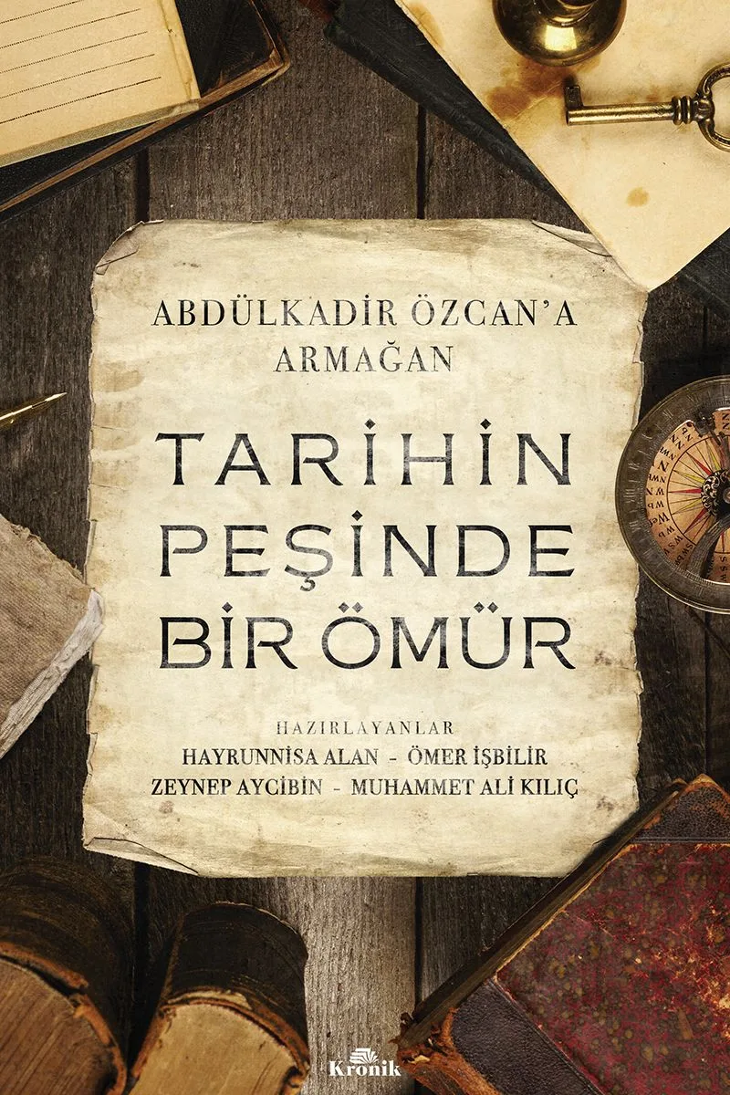 Tarihin Peşinde Bir Ömür Abdülkadir Özcan'a Armağan