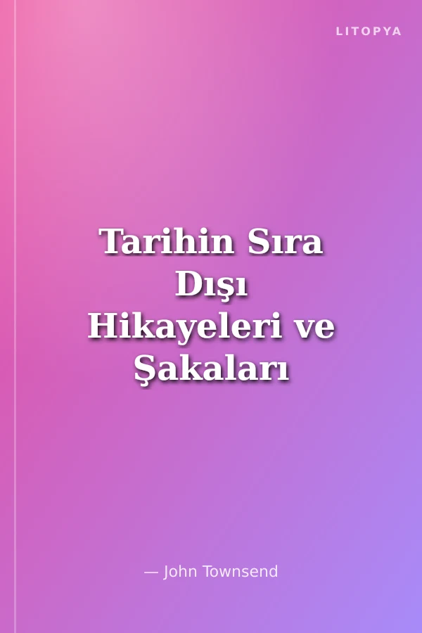 Tarihin Sıra Dışı Hikayeleri ve Şakaları / Tuhaf Ama Gerçek
