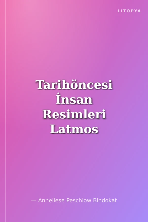 Tarihöncesi İnsan Resimleri Latmos Dağları'ndaki Prehistorik Kaya Resimleri