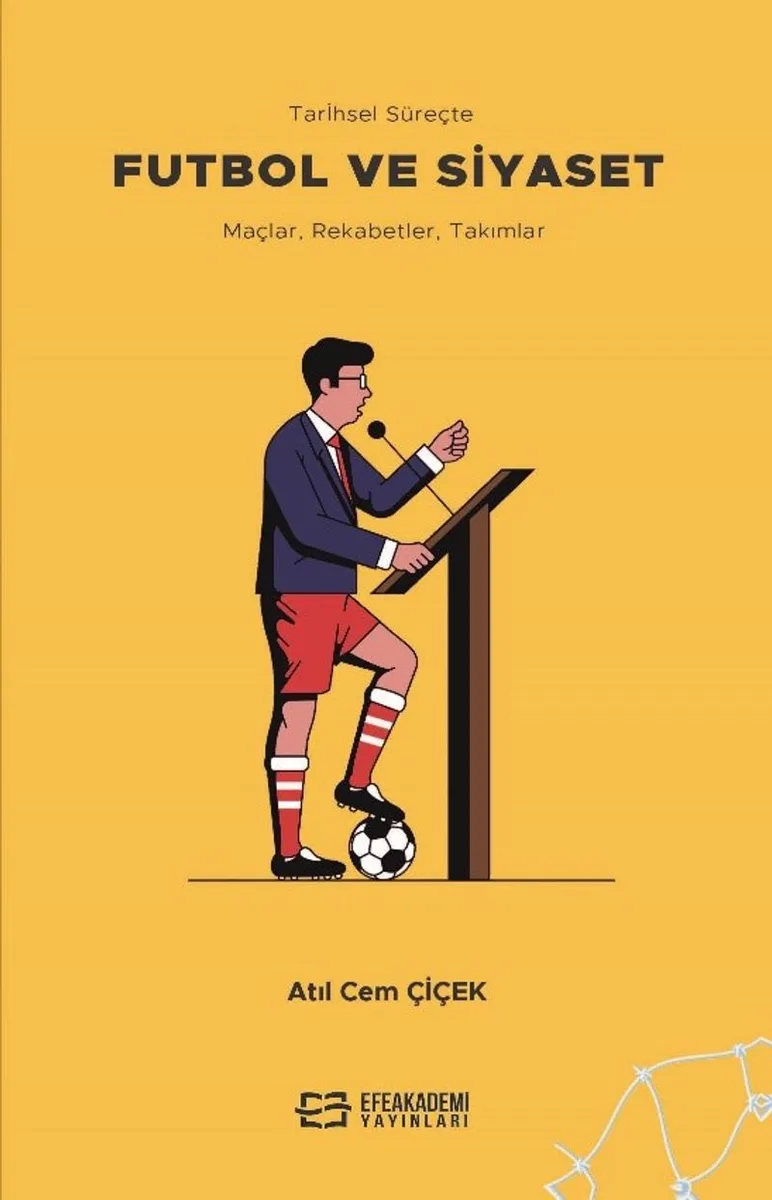 Tarihsel Süreçte Futbol ve Siyaset Maçlar, Rekabetler, Takımlar