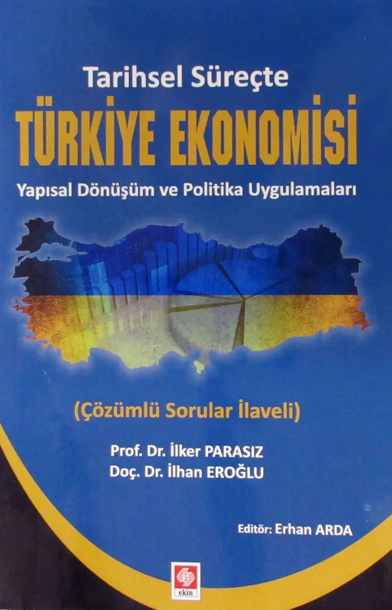 Tarihsel Süreçte Türkiye Ekonomisi Yapısal Dönüşüm ve Politika Uygulamaları