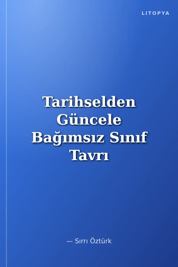 Tarihselden Güncele Bağımsız Sınıf Tavrı
