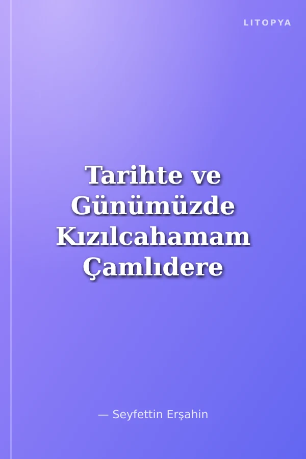 Tarihte ve Günümüzde Kızılcahamam Çamlıdere Yöresi / 11-H-28