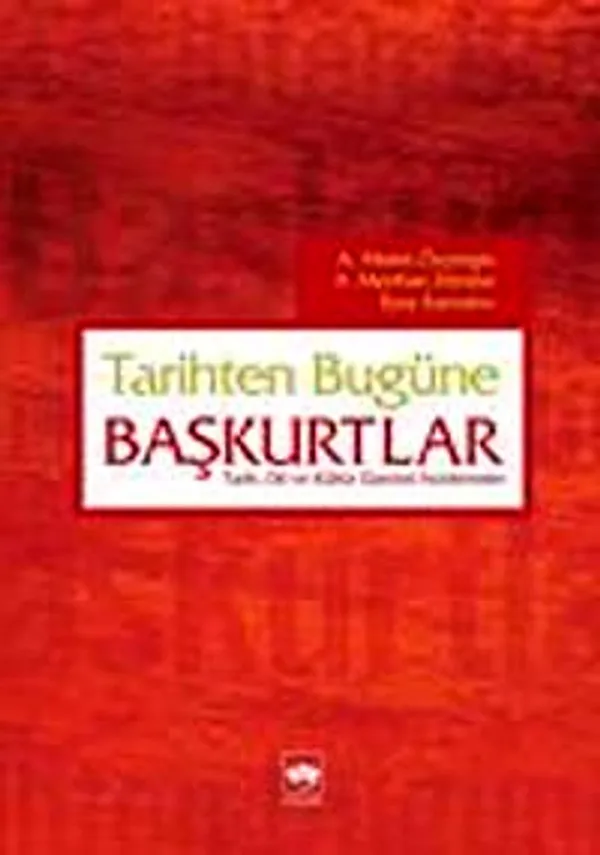 Tarihten Bugüne Başkurtlar Tarih Dil ve Kültür Üzerine İncelemeler