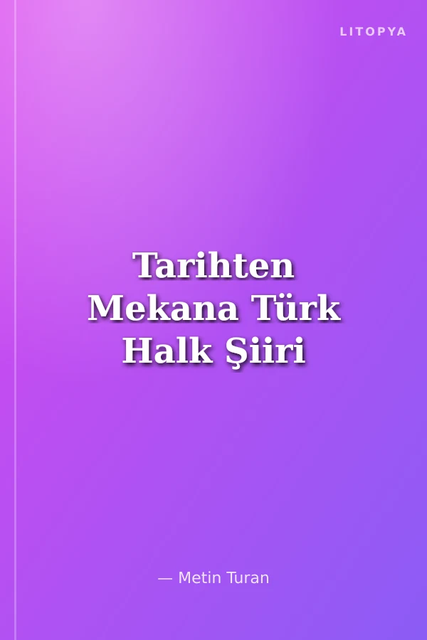 Tarihten Mekana Türk Halk Şiiri