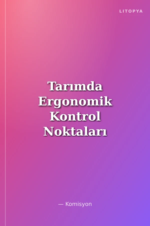 Tarımda Ergonomik Kontrol Noktaları