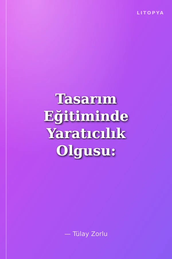 Tasarım Eğitiminde Yaratıcılık Olgusu: Çok Duyulu Farkındalık Atölyeleri