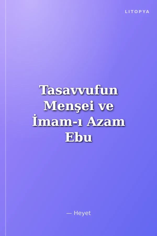 Tasavvufun Menşei ve İmam-ı Azam Ebu Hanife