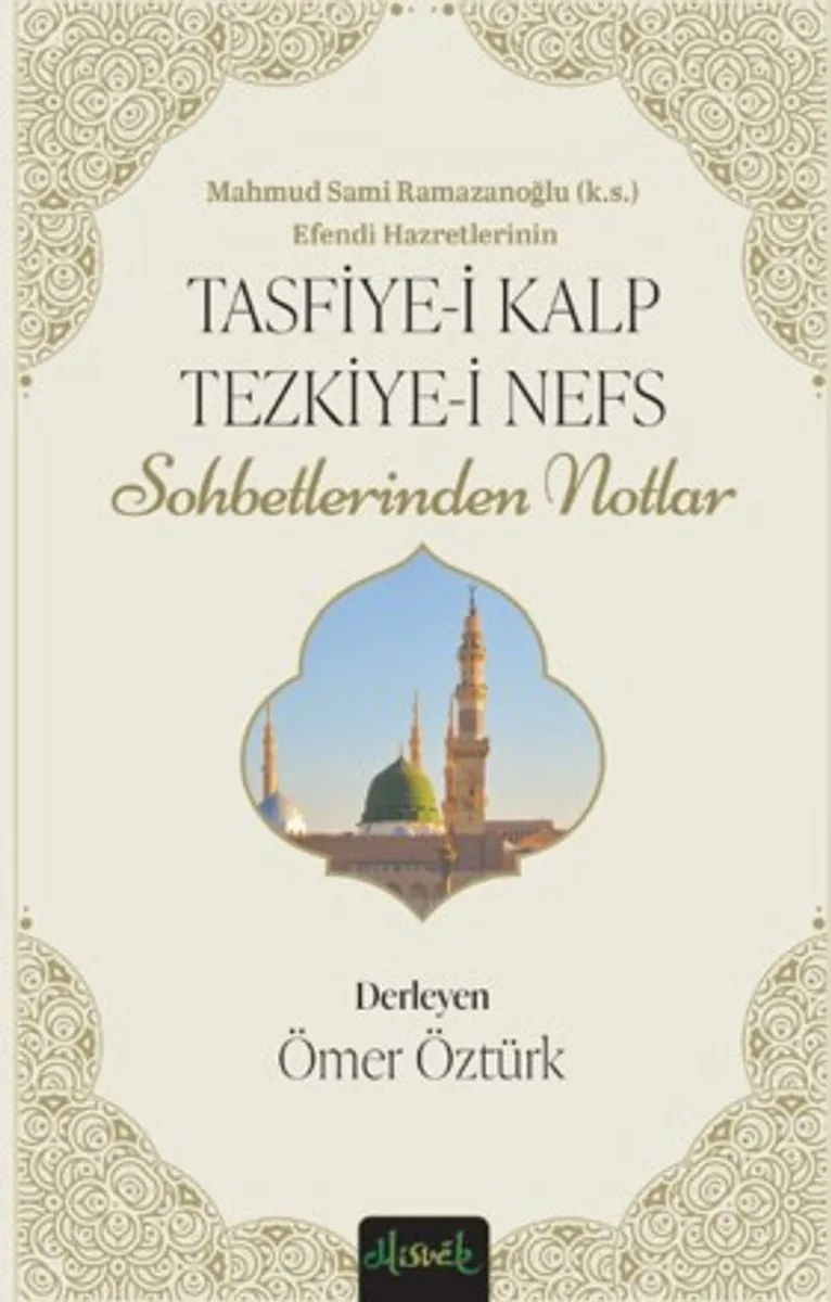 Tasfiye-i Kalb ve Tezkiye-i Nefs Mahmud Sami Ramazanoğlu Hz.'lerinin Sohbetlerinden Notlar