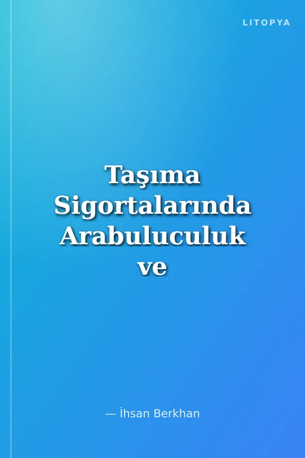 Taşıma Sigortalarında Arabuluculuk ve Alternatif Çözüm Yolları