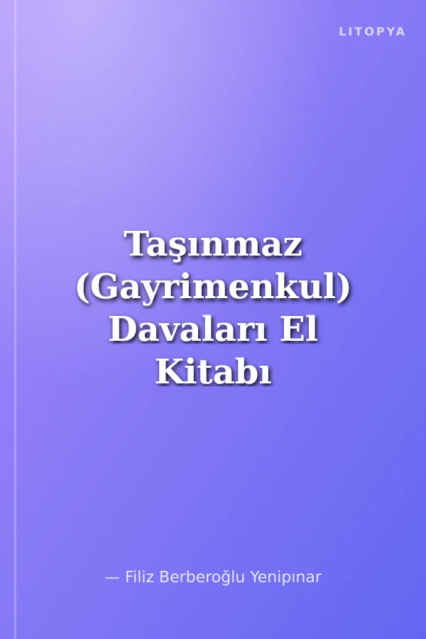Taşınmaz (Gayrimenkul) Davaları El Kitabı