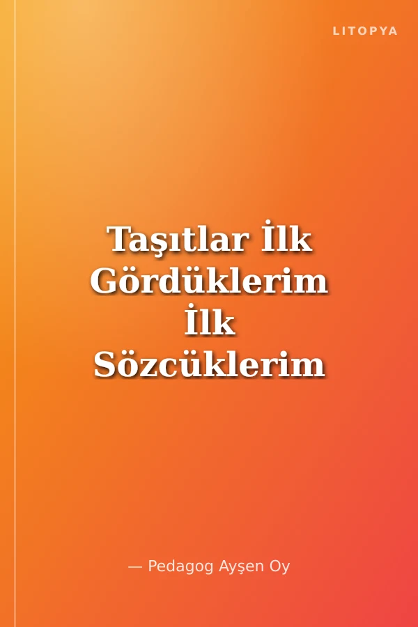 Taşıtlar İlk Gördüklerim İlk Sözcüklerim 4