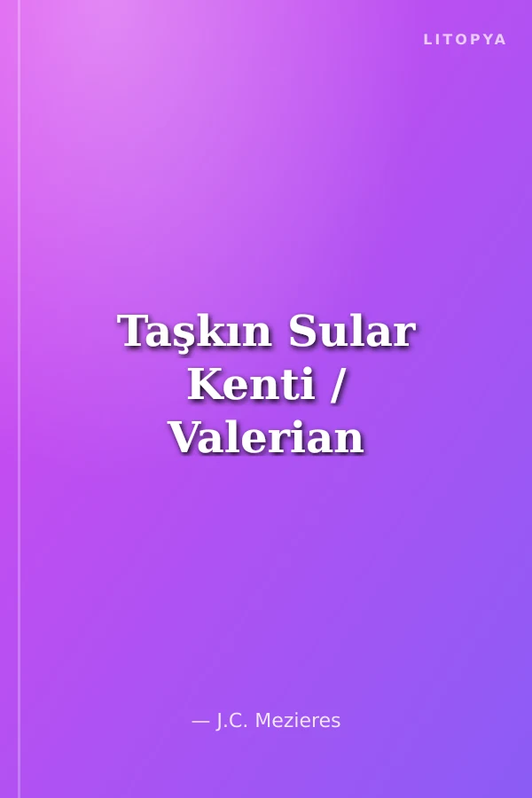 Taşkın Sular Kenti / Valerian