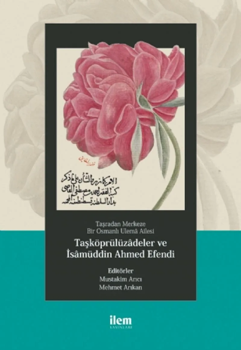 Taşradan Merkeze Bir Osmanlı Ulema Ailesi Taşköprülüzadeler ve İsamüddin Ahmed Efendi