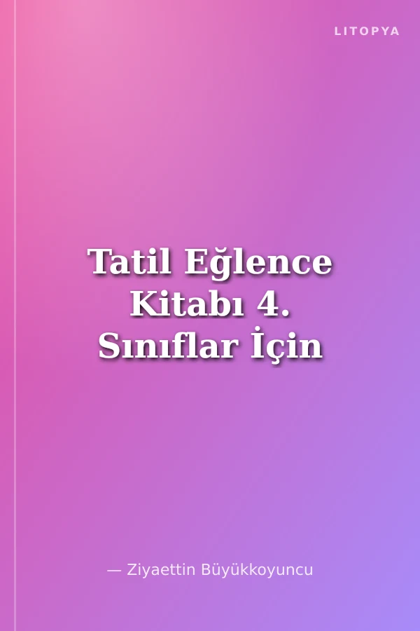 Tatil Eğlence Kitabı 4. Sınıflar İçin