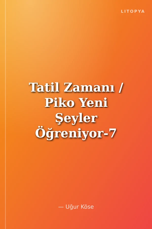 Tatil Zamanı / Piko Yeni Şeyler Öğreniyor-7