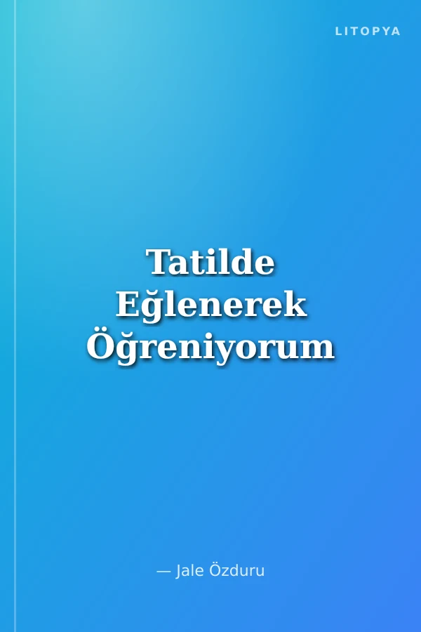 Tatilde Eğlenerek Öğreniyorum