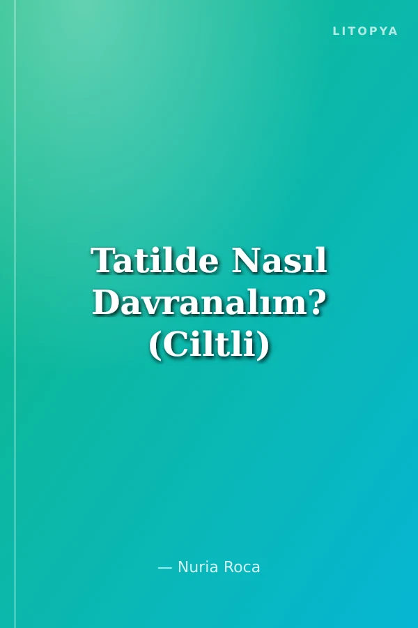 Tatilde Nasıl Davranalım? (Ciltli)