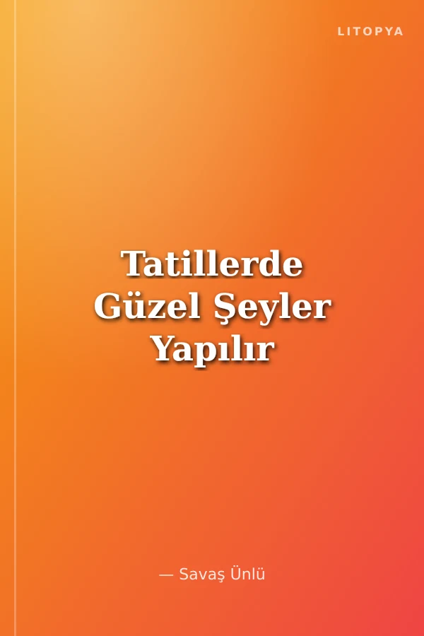 Tatillerde Güzel Şeyler Yapılır