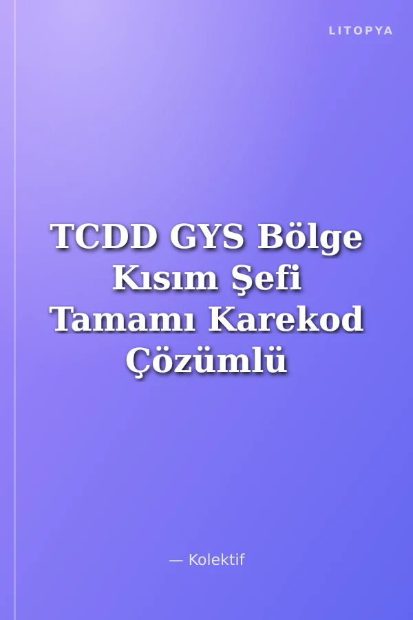 TCDD GYS Bölge Kısım Şefi Tamamı Karekod Çözümlü Soru Bankası