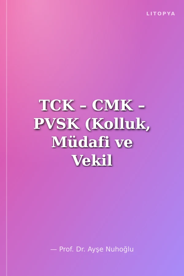 TCK – CMK – PVSK (Kolluk, Müdafi ve Vekil İçin Soruşturma Evresi Mevzuatı)