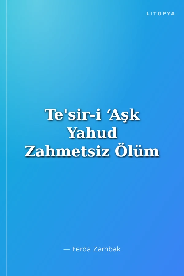 Te'sir-i ‘Aşk Yahud Zahmetsiz Ölüm