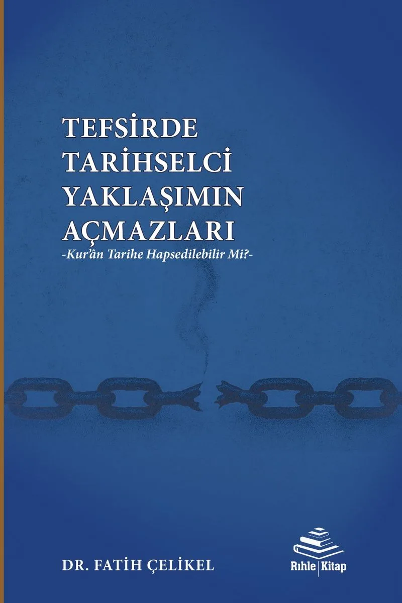 Tefsirde Tarihselci Yaklaşımın Açmazları Kur'an Tarihe Hapsedilebilir Mi?