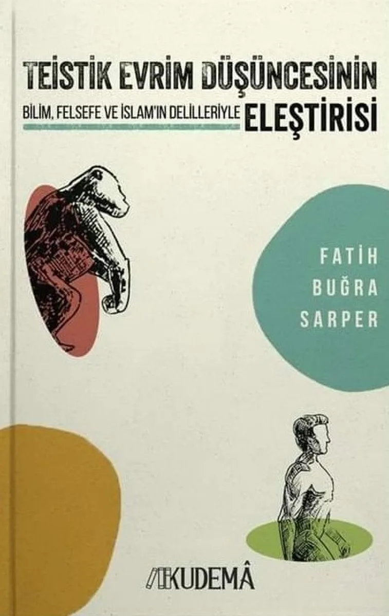 Teistik Evrim Düşüncesinin Eleştirisi Bilim, Felsefe ve İslam'ın Delilleriyle