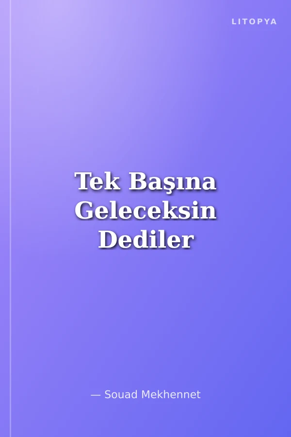 Tek Başına Geleceksin Dediler
