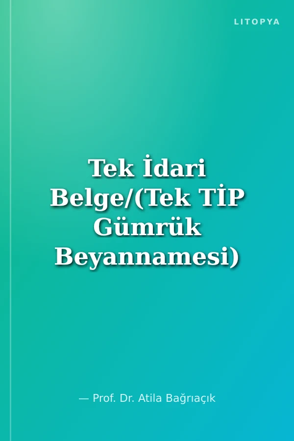 Tek İdari Belge/(Tek TİP Gümrük Beyannamesi) Kullanım Kılavuzu