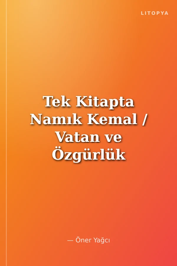 Tek Kitapta Namık Kemal / Vatan ve Özgürlük Şairi
