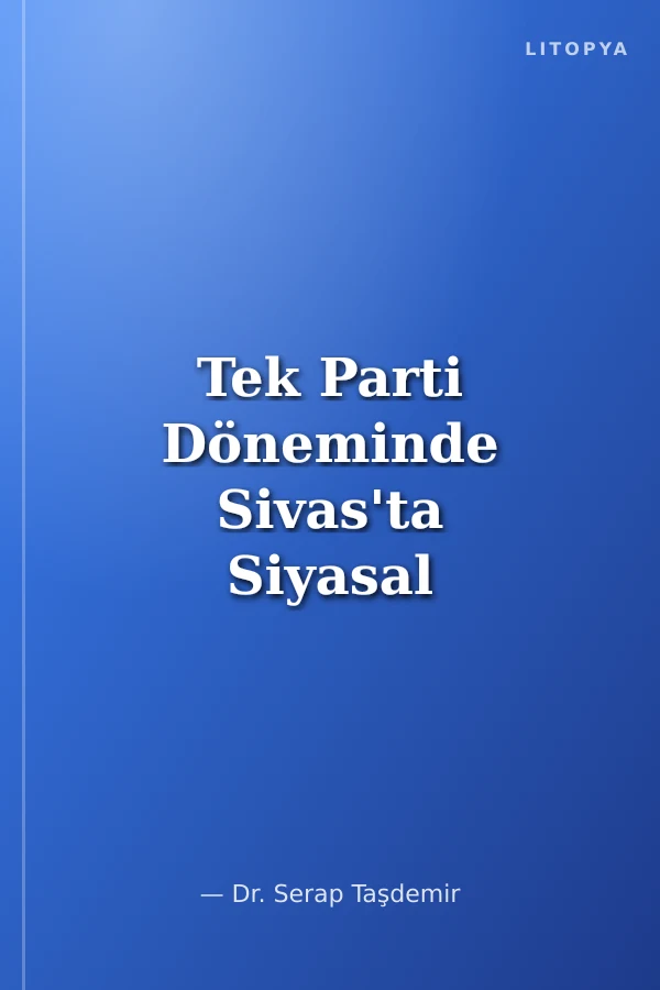 Tek Parti Döneminde Sivas'ta Siyasal Hayat (1923-1946)