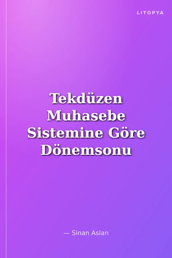 Tekdüzen Muhasebe Sistemine Göre Dönemsonu Muhasebe İşlemleri Envanter Değerleme Uygulamaları