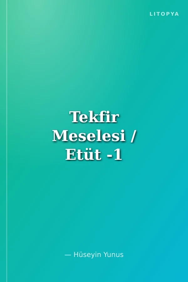 Tekfir Meselesi / Etüt -1