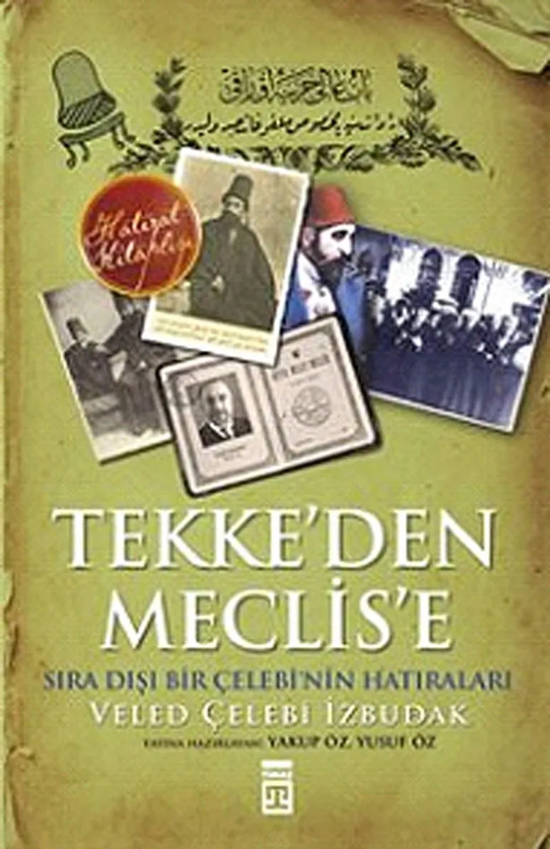 Tekke'den Meclise Sıra Dışı Bir Çelebi'nin Anıları