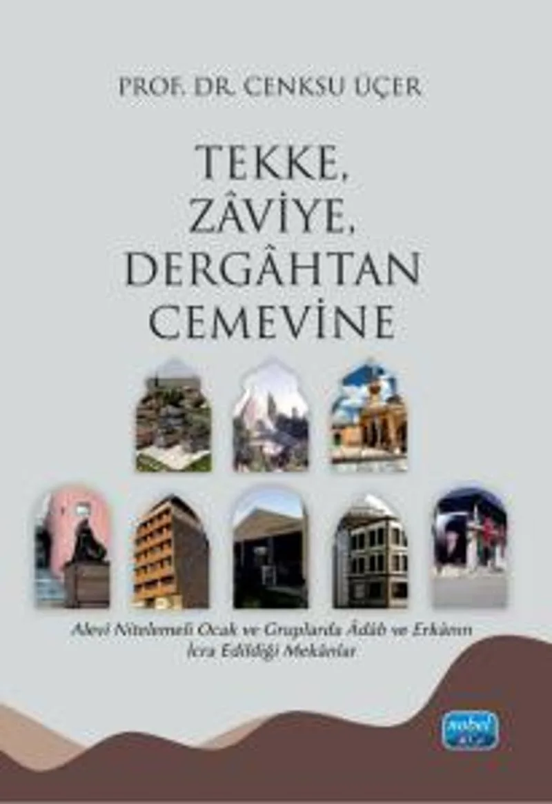 Tekke, Zaviye, Dergahtan Cemevine Alev&icirc; Nitelemeli Ocak ve Gruplarda &Acirc;dab ve Erkanın İcra Edildiği Mekanlar