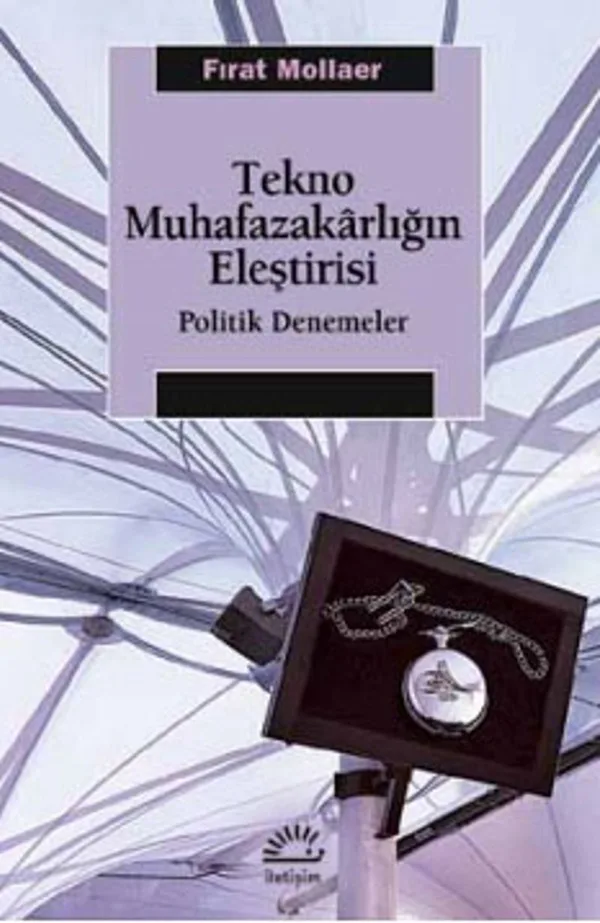 Tekno Muhafazakarlığın Eleştirisi Politik Denemeler